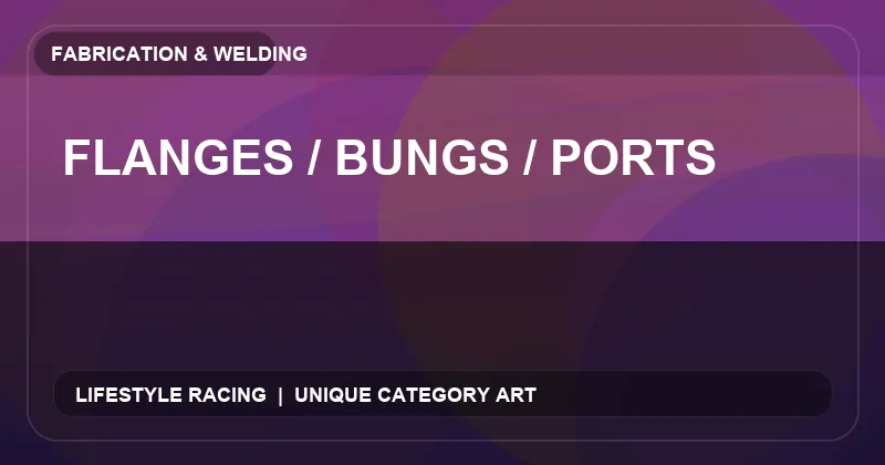 Flanges / Bungs / Ports